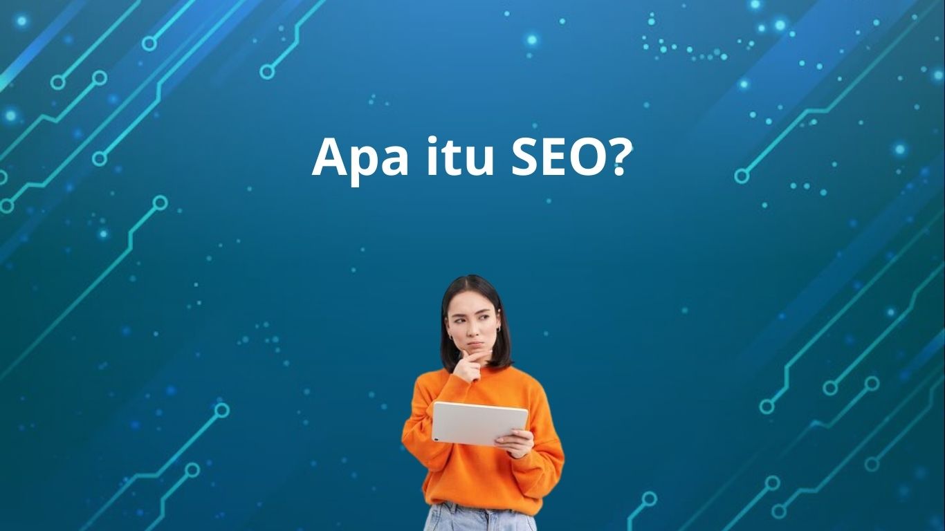 Apa itu SEO? Dan Seberapa Besar Pengaruh SEO dalam Website Kita?